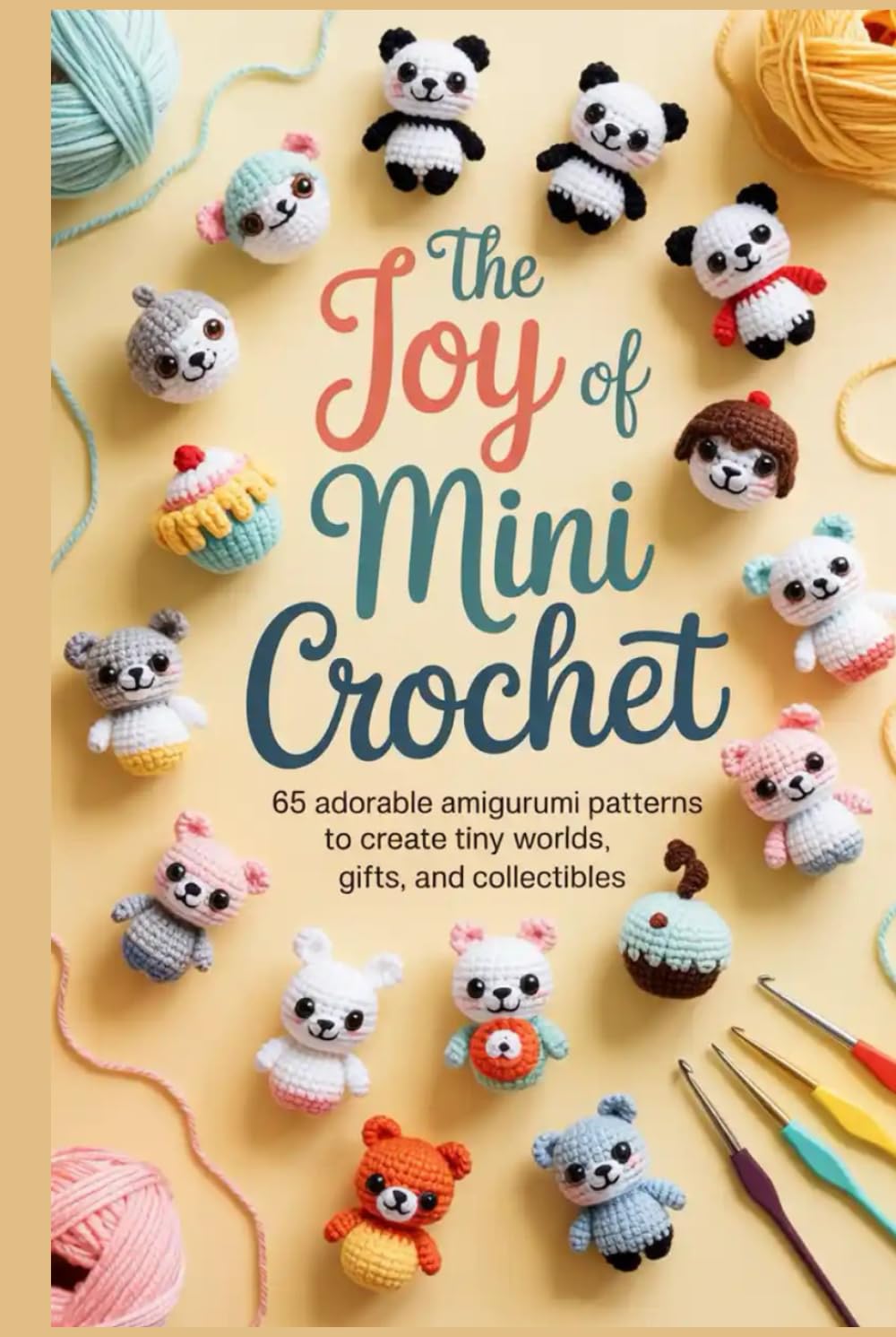 The Joy of Mini Crochet: 65 Adorable Amigurumi Patterns to Create Tiny Worlds, Gifts, and Collectibles