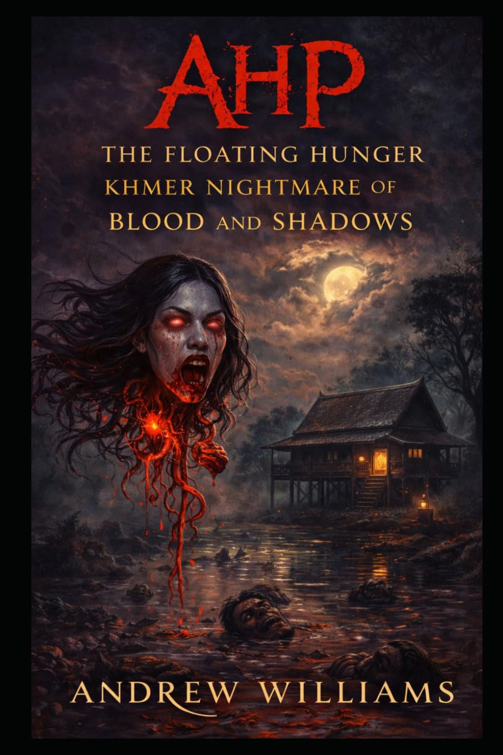 Ahp: The Floating Hunger: Khmer Nightmare of Blood and Shadows (Khmer myths and legends)