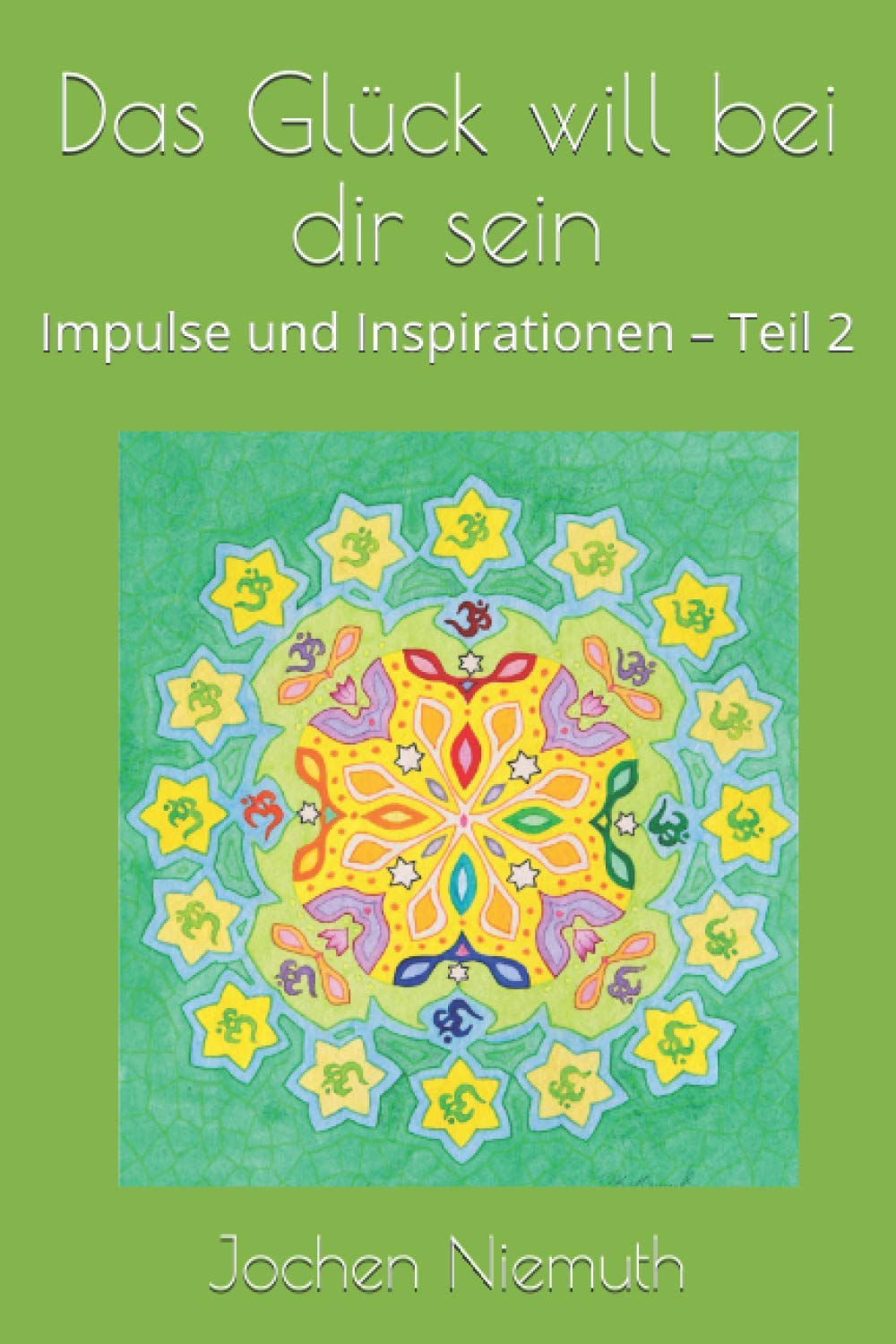 Das Glück will bei dir sein: Impulse und Inspirationen – Teil 2