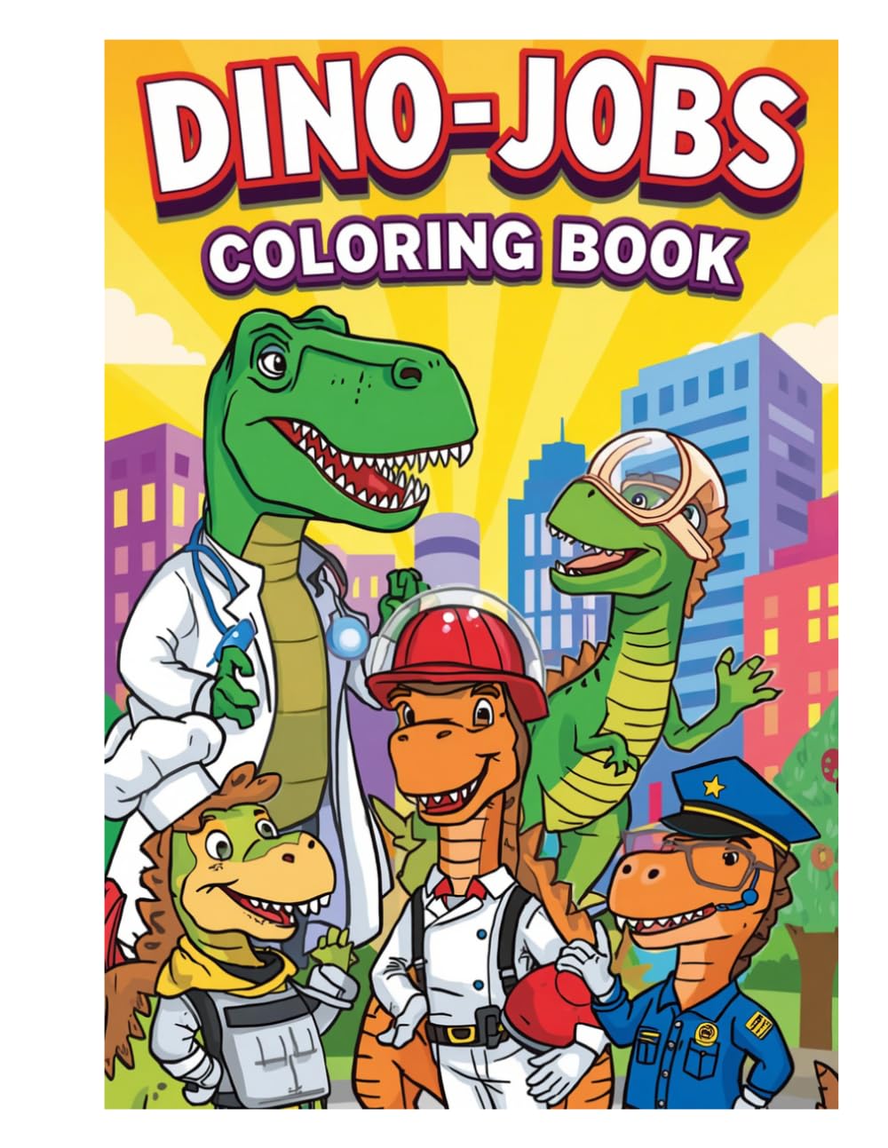 Dino -Jobs: 30 Working Dinosaur Career Adventure Pages for Kids Ages 7+ (Dinosaurs Coloring book with multiple activities)
