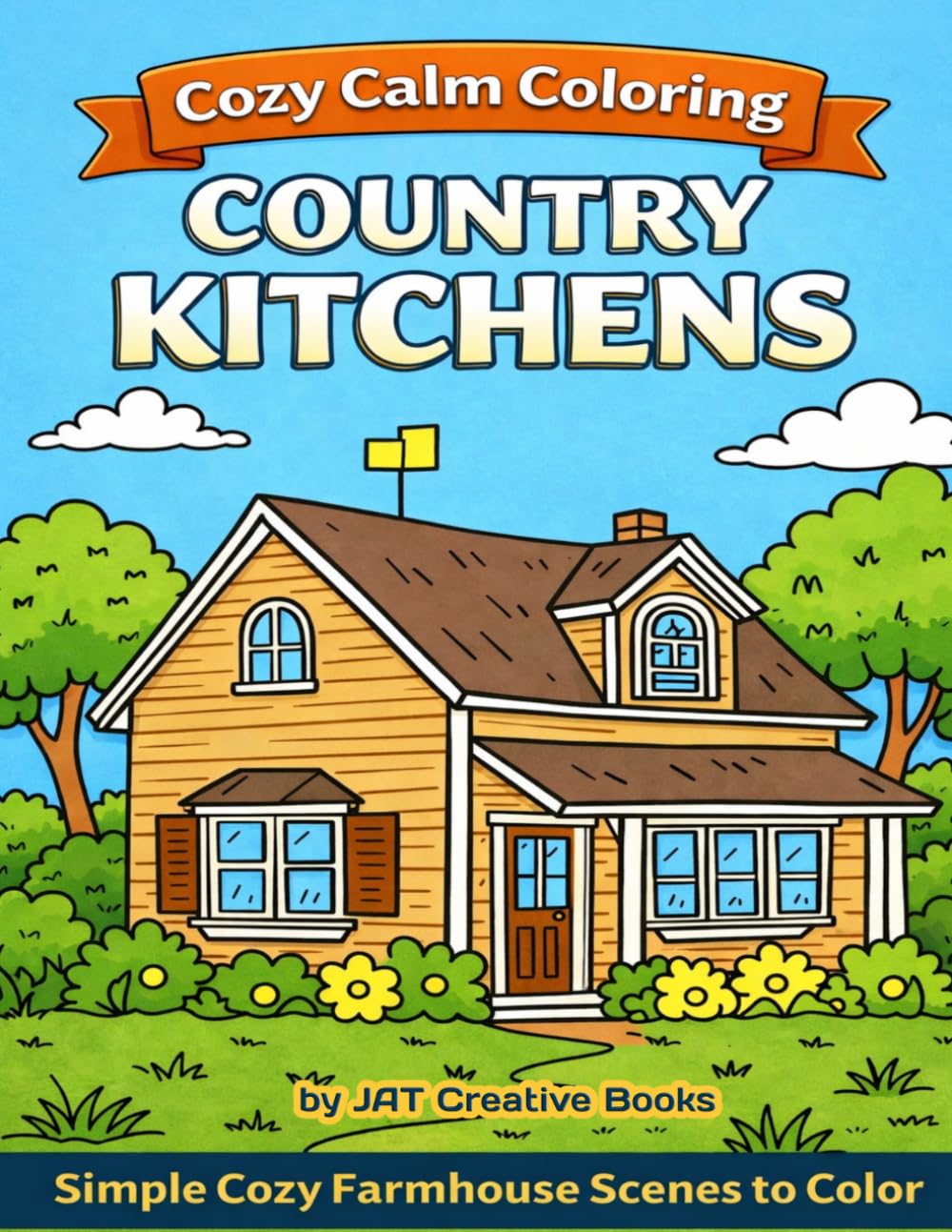 Cozy Calm Coloring: Country Kitchens: Simple Cozy Farmhouse Scenes to Color