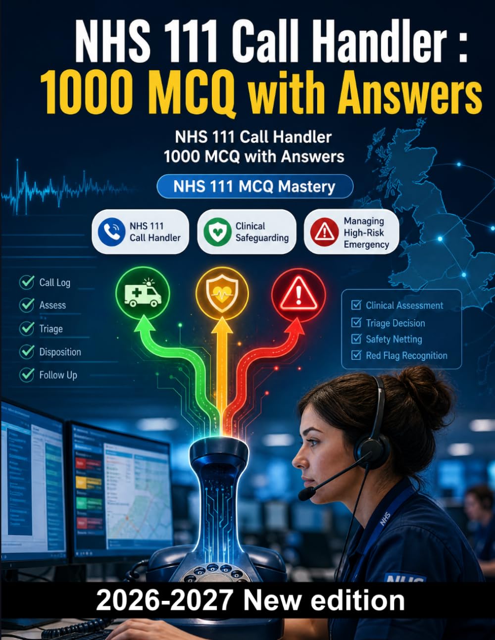 NHS 111 Call Handler : 1000 MCQ with Answers: Triage protocols, clinical safeguarding, red flag symptom recognition and effective communication for urgent care assessment