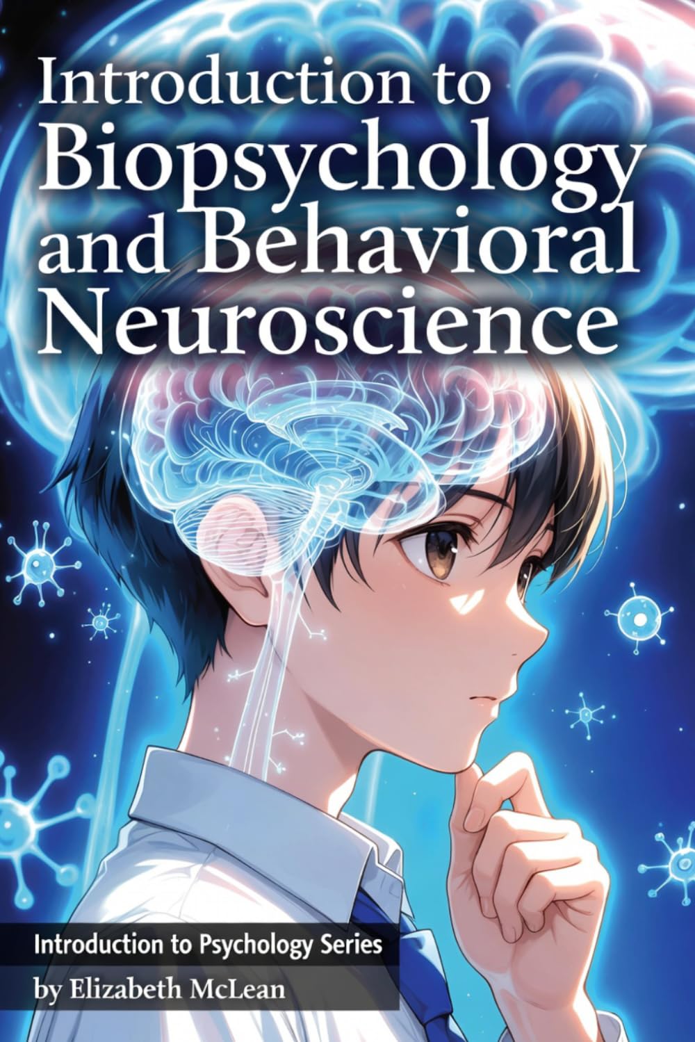 Introduction to Psychology: Biopsychology and Behavioral Neuroscience