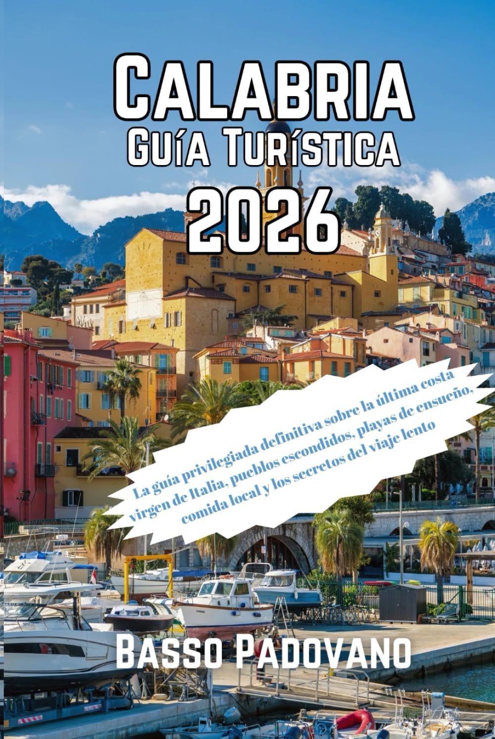 Calabria Guía Turística 2026: La guía privilegiada definitiva sobre la última costa virgen de Italia, pueblos escondidos, playas de ensueño, comida local y los secretos del viaje lento