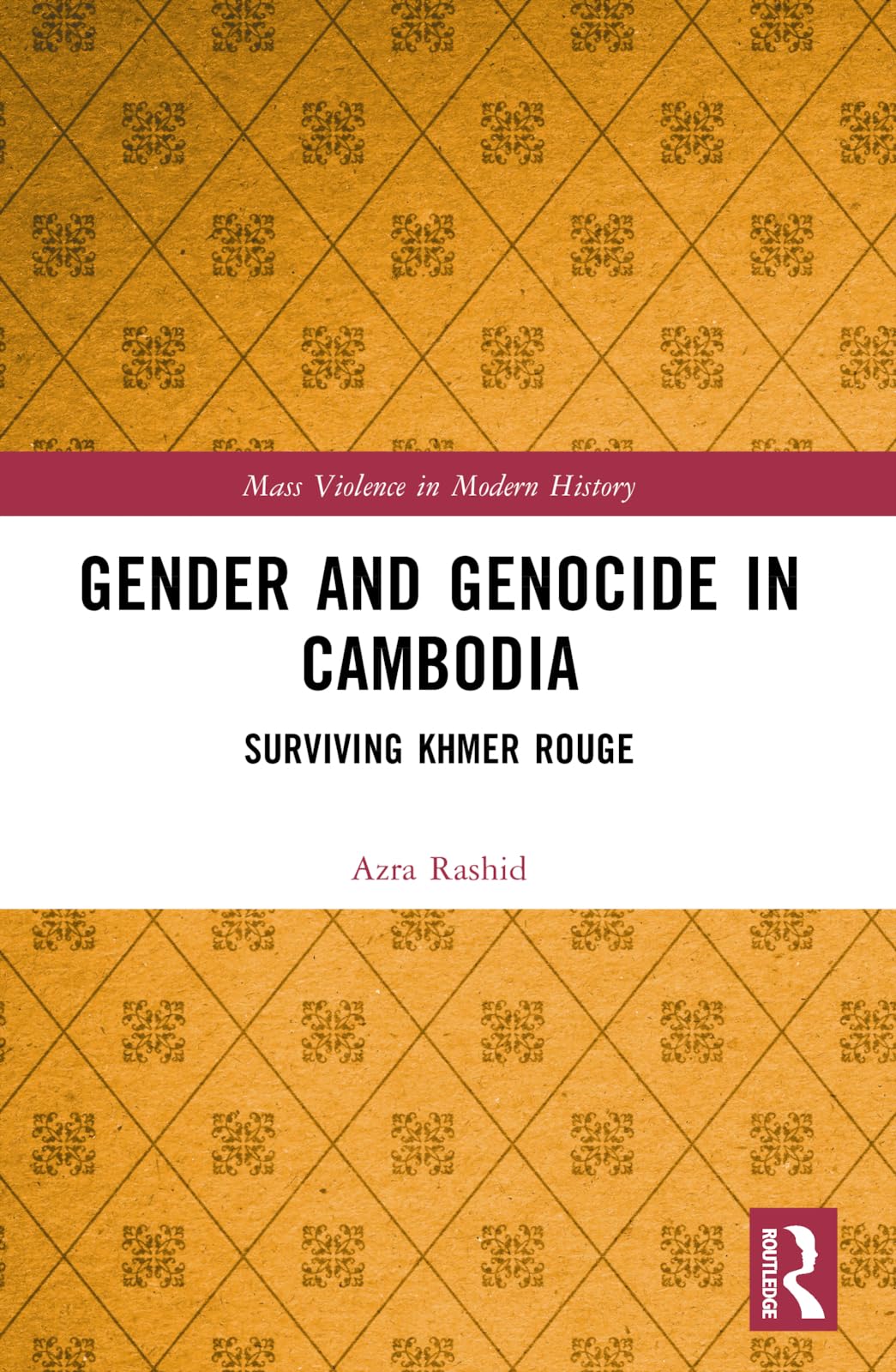 Gender and Genocide in Cambodia: Surviving Khmer Rouge (Mass Violence in Modern History)