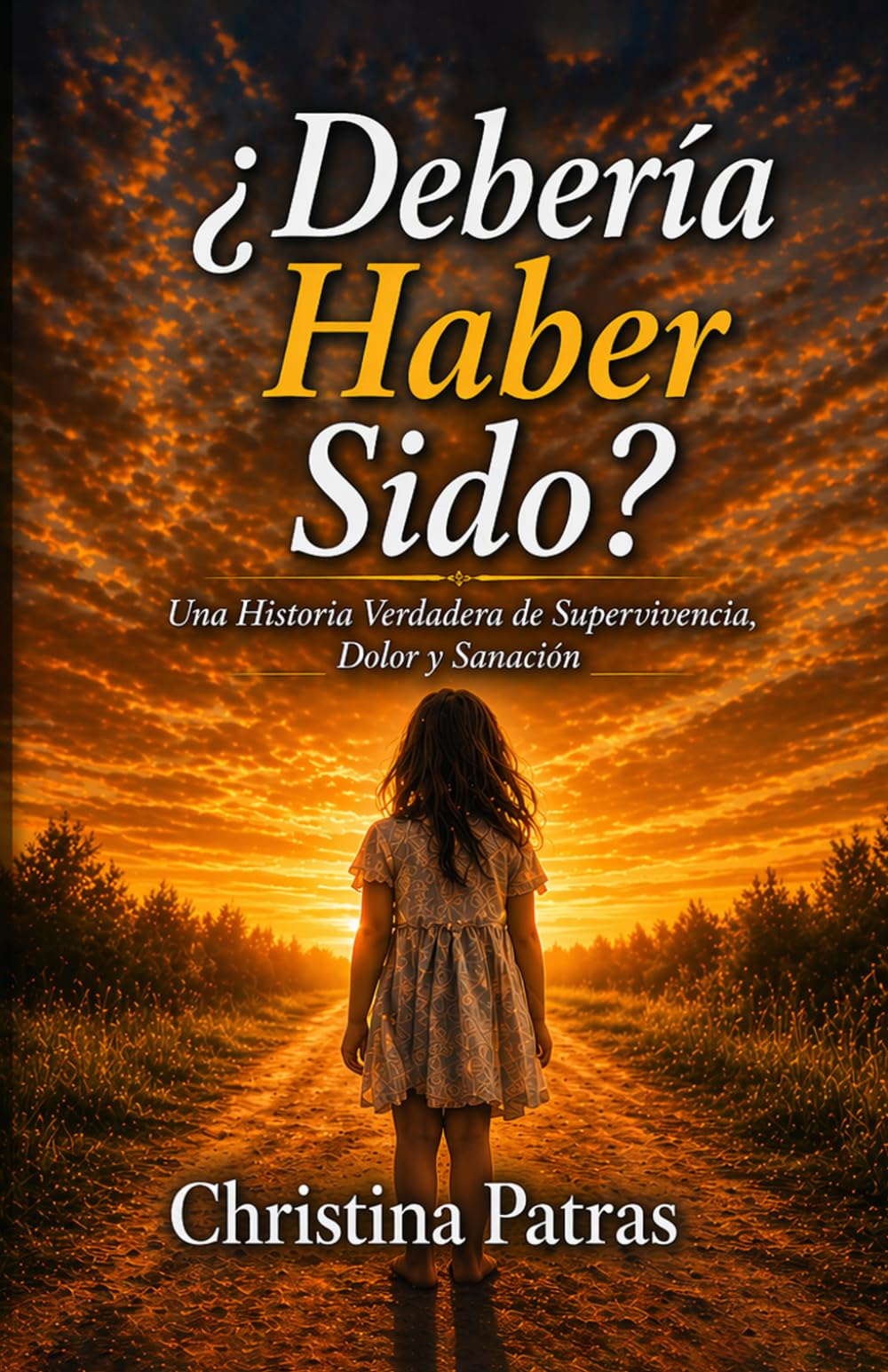 ¿DEBERÍA HABER SIDO?: Una historia verdadera de supervivencia, dolor y sanación