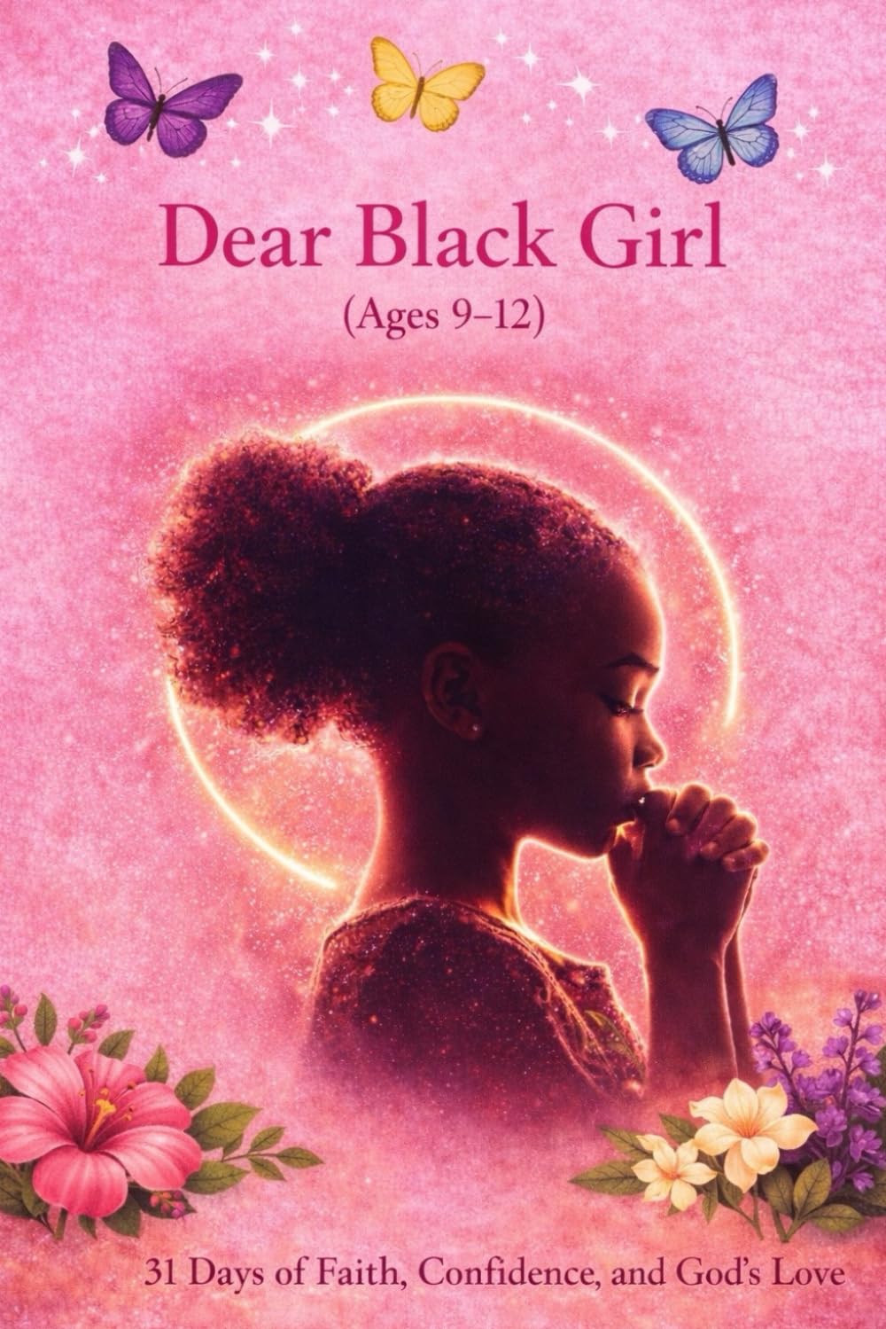 Dear Black Girl (Age 9-12): 31 Days of Faith, Confidence, and God's Love (Dear Black Family)