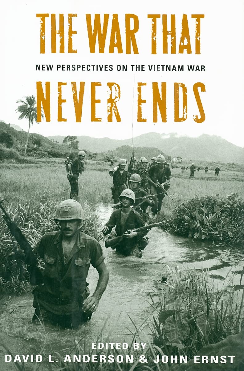 The War That Never Ends New Perspectives on the Vietnam War Anderson