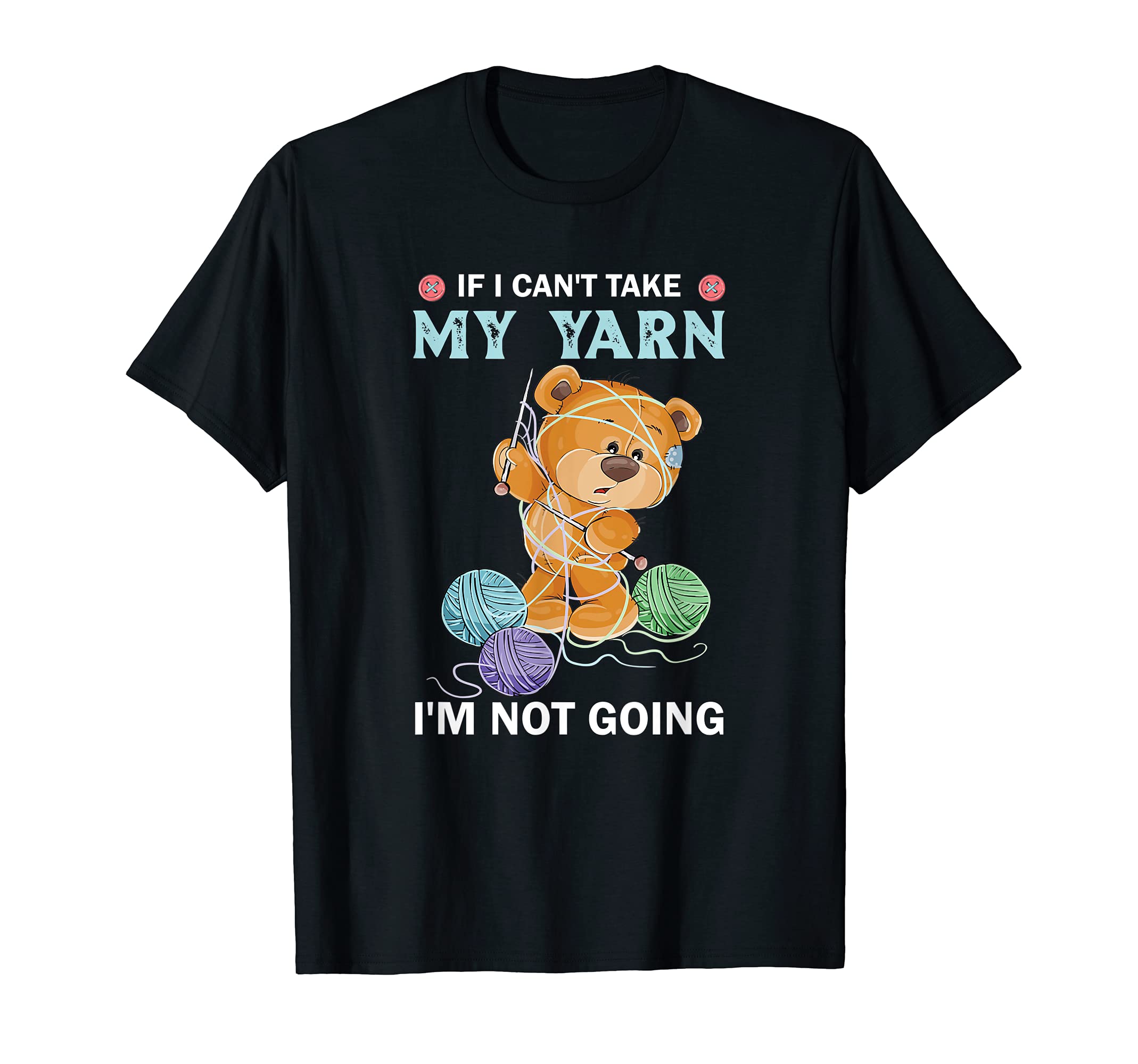 Crochet Lover MerchIf I Can't Take My Yarn I'm Not Going Funny Crochet T-ShirtOEKO-TEX STANDARD 100
