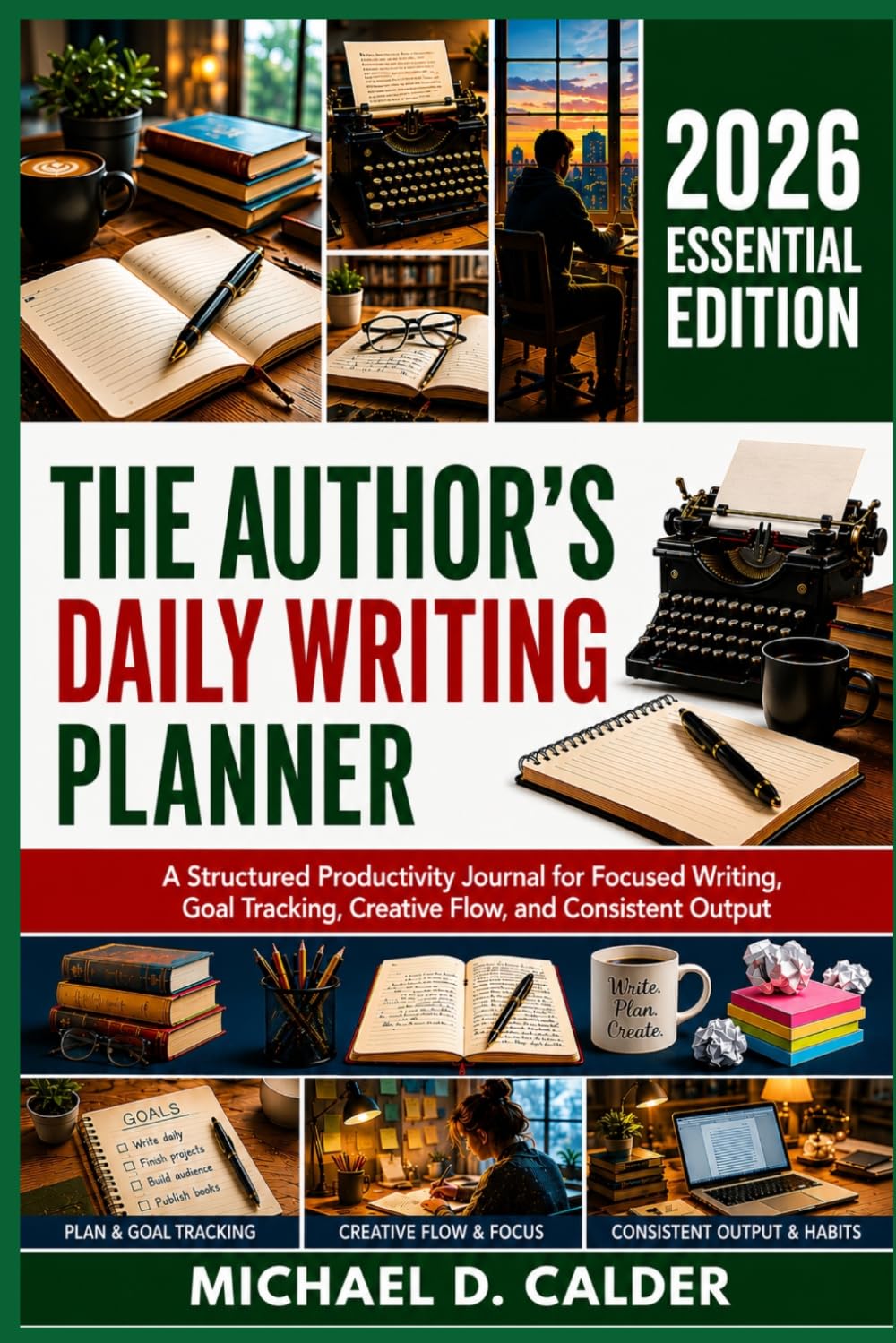 THE AUTHOR’S DAILY WRITING PLANNER: A Structured Productivity Journal for Focused Writing, Goal Tracking, Creative Flow, and Consistent Output