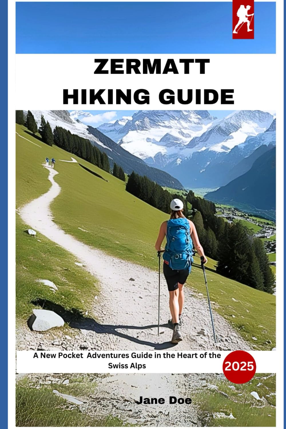 Zermatt Hiking Guide: A New Pocket Adventures Guide in the Heart of the Swiss Alps