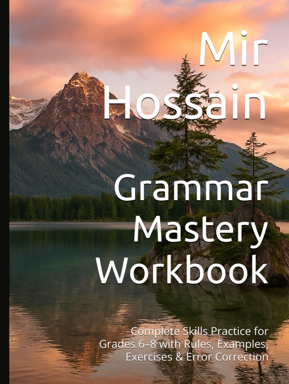 Grammar Mastery Workbook: Complete Skills Practice for Grades 6–8 with Rules, Examples, Exercises & Error Correction