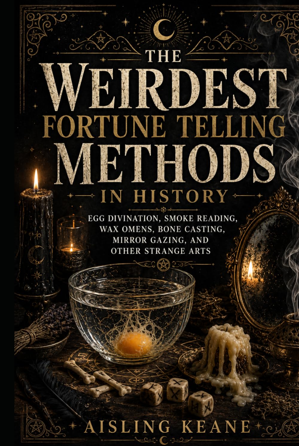 The Weirdest Fortune Telling Methods in History: Egg Divination, Smoke Reading, Wax Omens, Bone Casting, Mirror Gazing, and Other Strange Arts