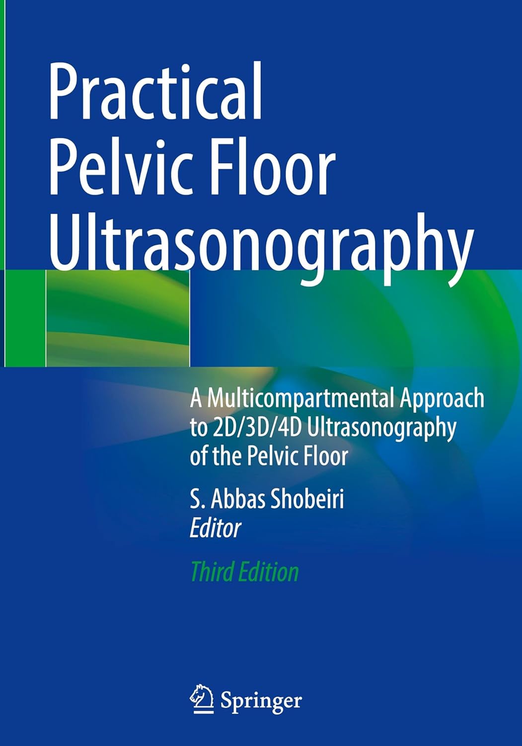 Practical Pelvic Floor Ultrasonography: A Multicompartmental Approach to 2D/3D/4D Ultrasonography of the Pelvic Floor      Third Edition 2025