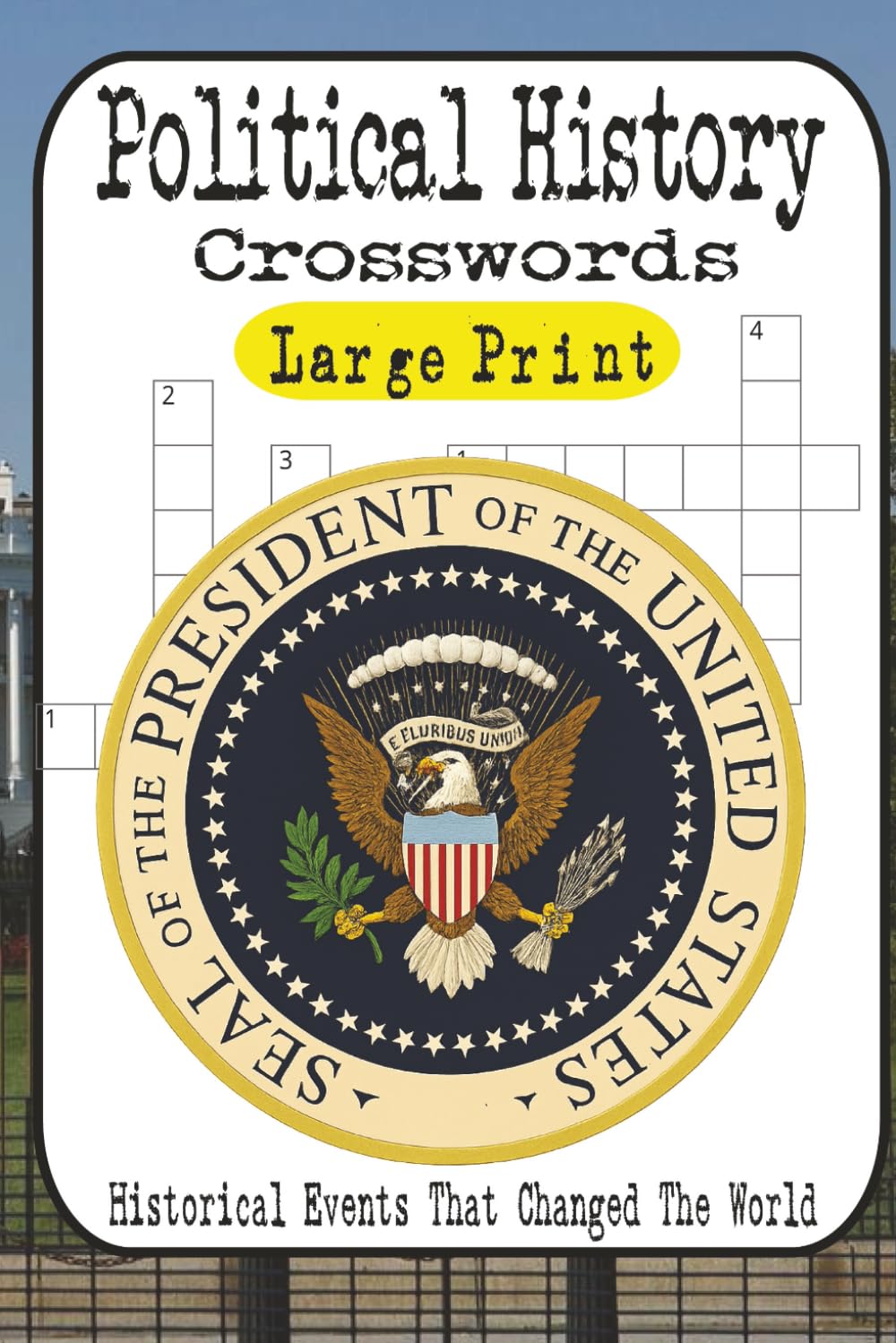 Political History Crossword Puzzles: 60 Brain-Twisting Games on Leaders, Revolutions, Wars & Scandals: Test Your Knowledge of Presidents, Cold War ... Events — From Easy to Fiendishly Hard!