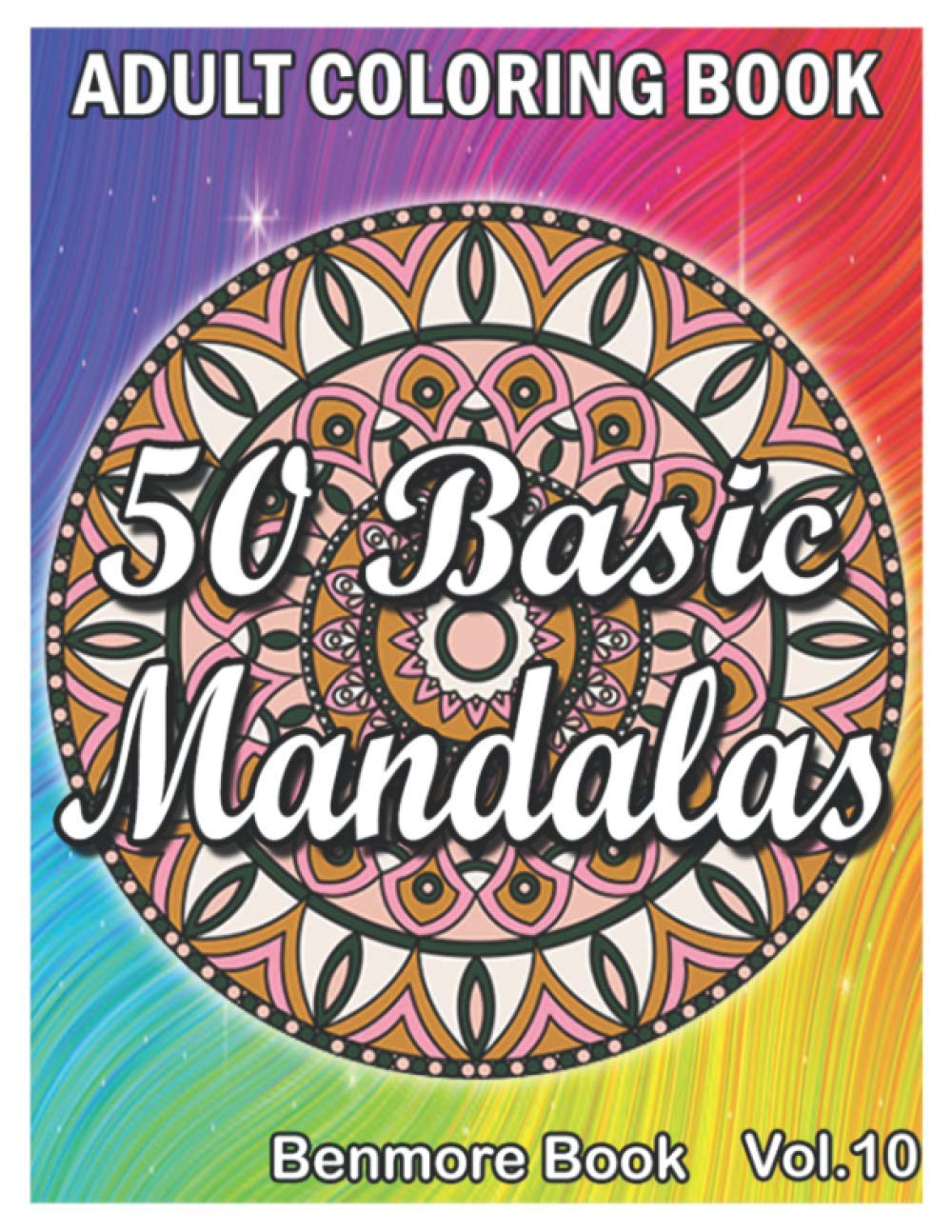50 Basic Mandalas: An Adult Coloring Book with Fun, Simple, Easy, and Relaxing for Boys, Girls, and Beginners Coloring Pages (Volume 10)