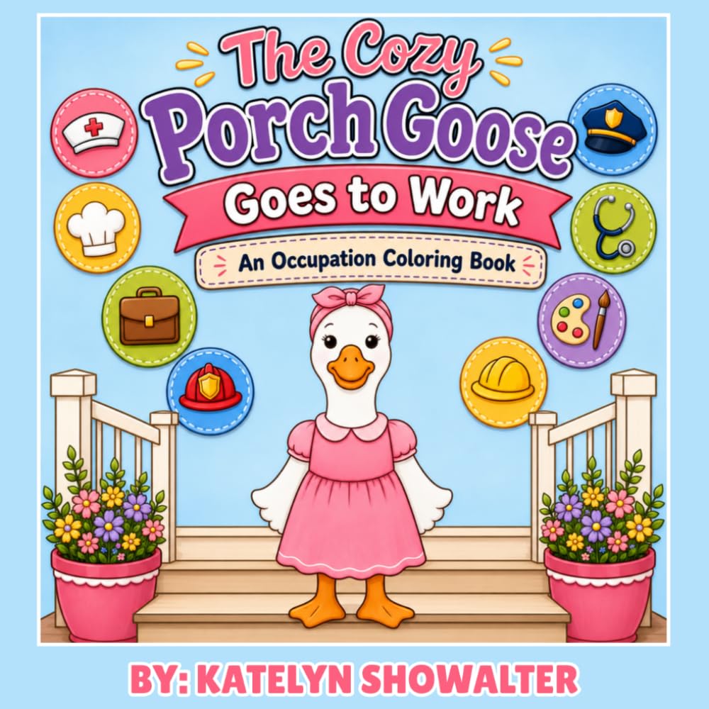 The Cozy Porch Goose Goes to Work An Occupation Coloring Book: An Occupation Coloring Book Featuring Adorable Porch Geese in Fun Careers
