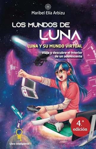 Luna y su mundo virtual: Viaja y descubre el interior de un adolescente (Los Mundos de Luna)