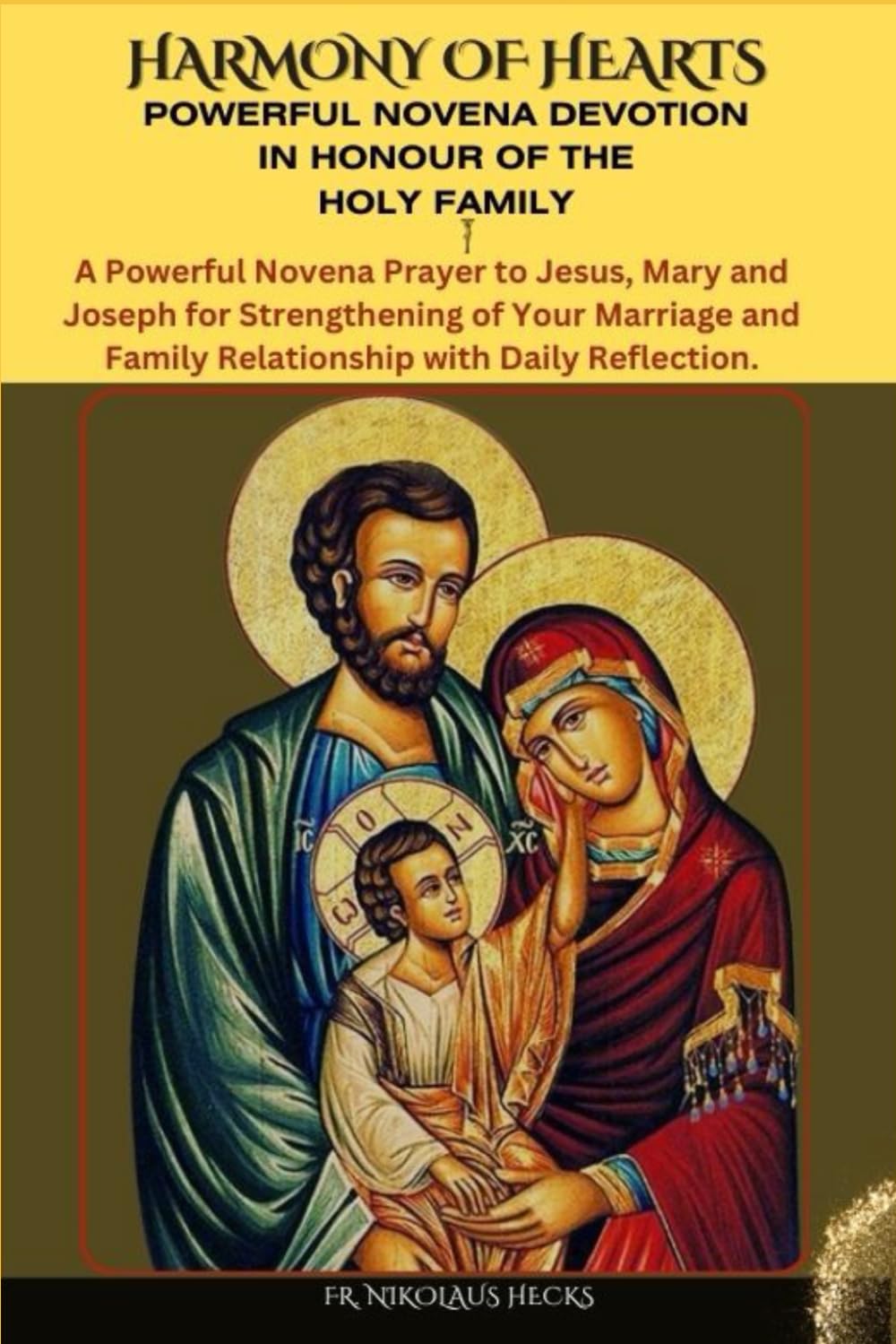 THE HOLY FAMILY HARMONY OF HEARTS: A Nine-Day Powerful Catholic Novena Devotion in Honour of the Holy Family
