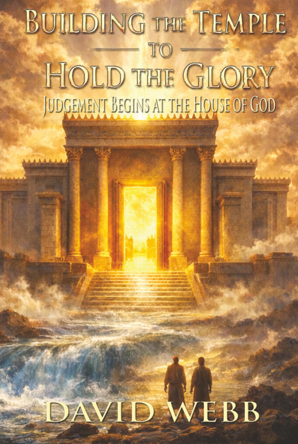 Building the Temple to Hold the Glory: Judgment Begins at the House of God