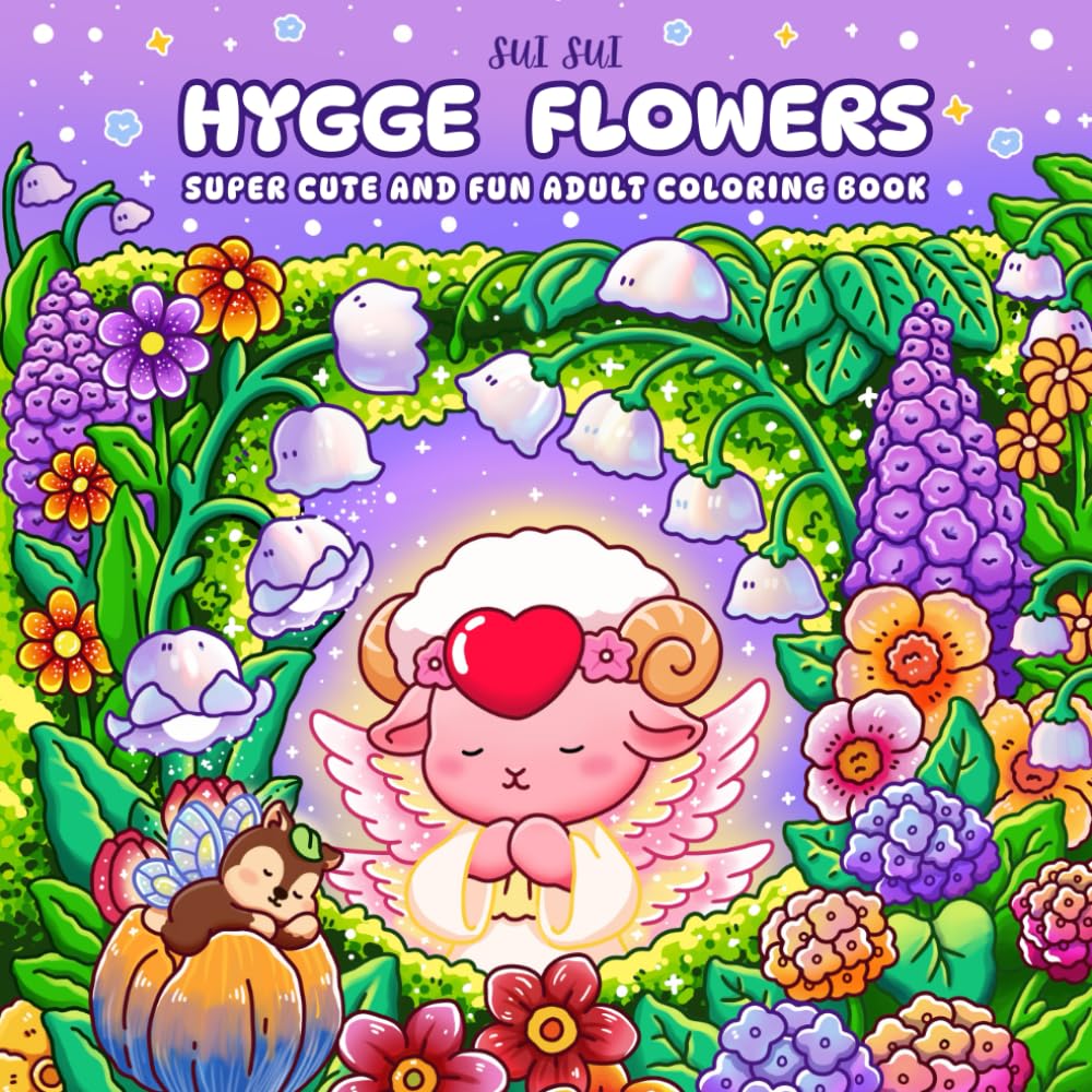 Hygge Flowers - Super Cute and Fun Adult Coloring Book: Featuring Adorable Animal Fairy Characters in a Whimsical Floral Garden of Nature, Blossoms ... Relaxation for Mindfulness and Stress Relief