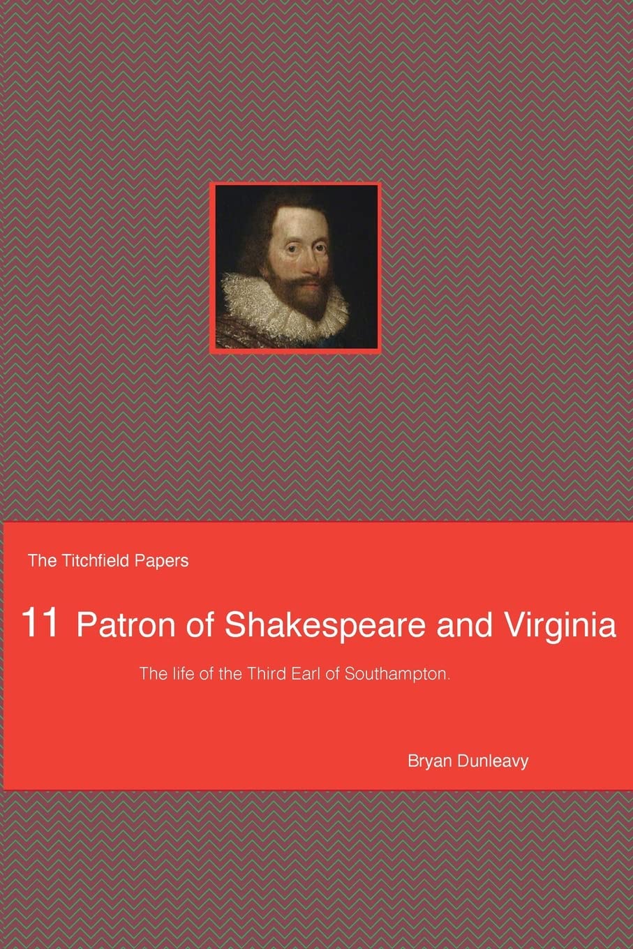 Patron of Shakespeare and Virginia: The life of the third earl of Southampton: 11 (The Titchfield Papers)