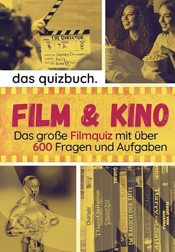 Das Quizbuch: Film &amp; Kino - Das große Filmquiz mit über 600 Fragen und Aufgaben: Ermittle deinen Filmquotienten - wie gut kennst du dich mit Filmen, Schauspielern, Regisseuren aus?