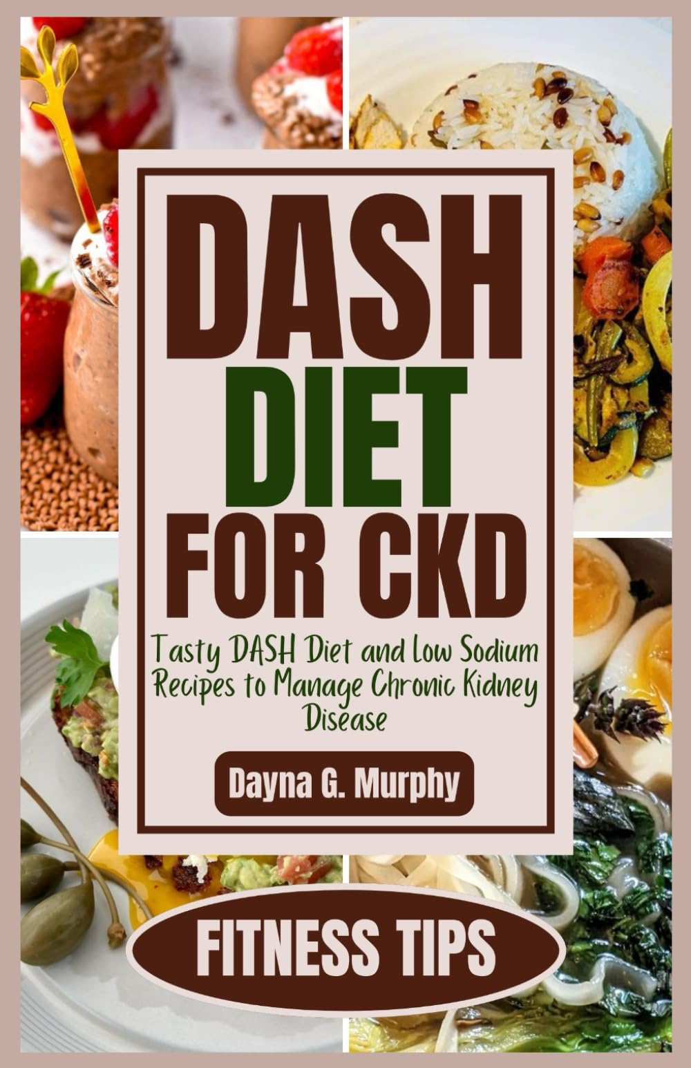 DASH Diet for CKD: Tasty DASH Diet and Low Sodium Recipes to Manage Chronic Kidney Disease