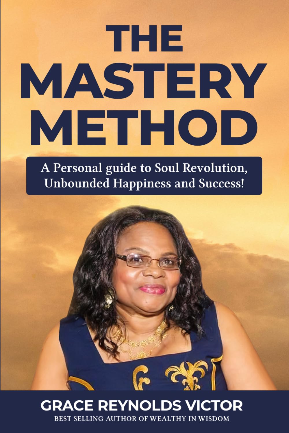 The Mastery Method:: A Personal Guide to Soul Revolution, Unbounded Happiness and Success!