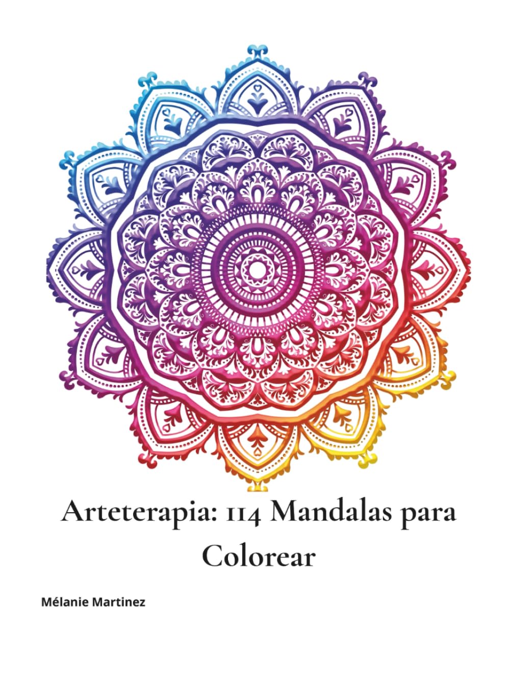 Arteterapia: 114 Mandalas para Colorear: Para calmar la mente, liberar la creatividad y reconectarte contigo mismo(a)