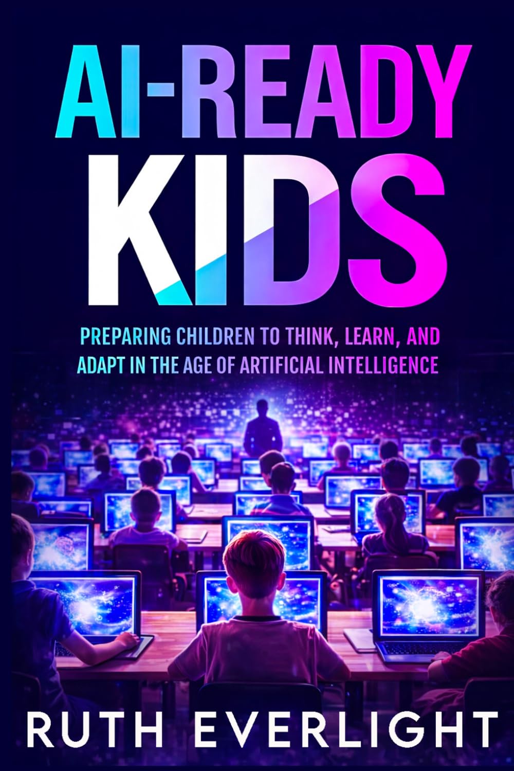 AI-Ready Kids: Preparing Children to Think, Learn, and Adapt in the Age of Artificial Intelligence
