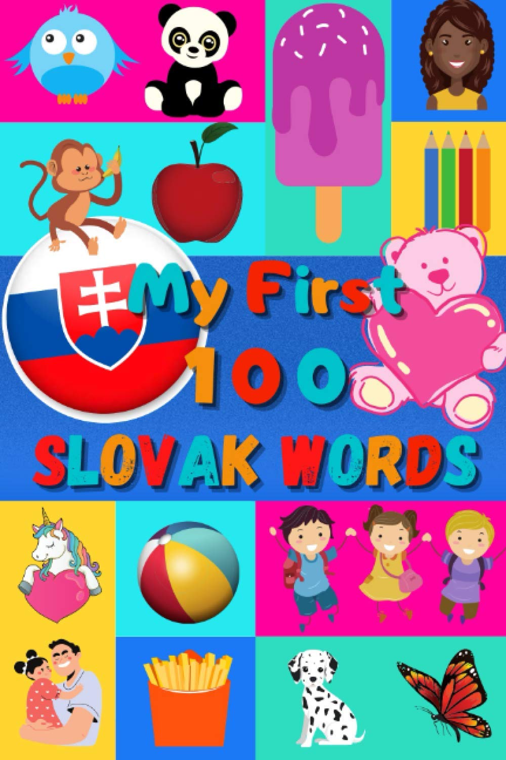 My First 100 Slovak Words: Learn Slovak for Kids & Toddlers | Wordbook : 100 Nice Pictures with Slovak & English Words | Colored Book | 6x9” |