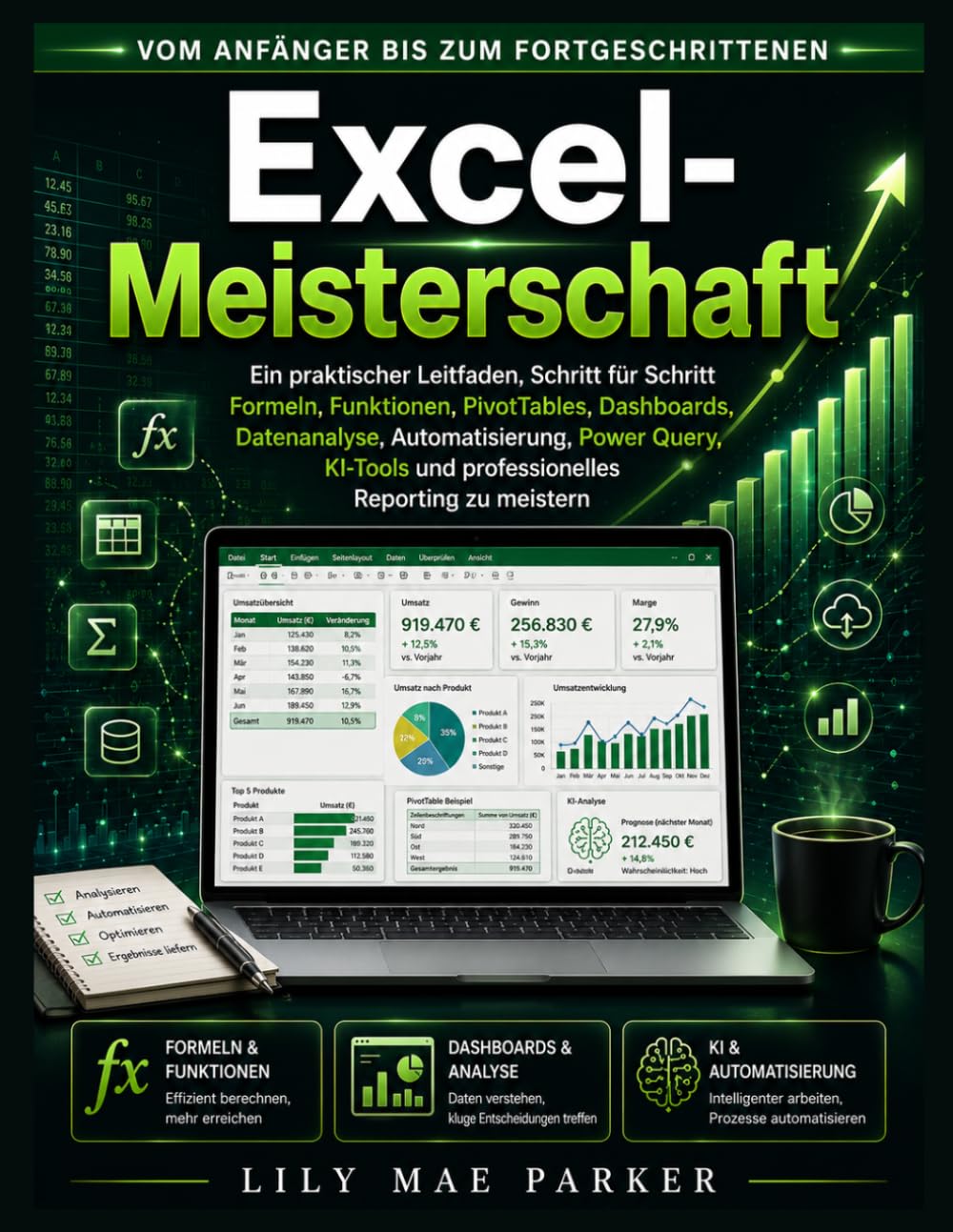 Excel-Meisterschaft: Ein praktischer Leitfaden, Schritt für Schritt Formeln, Funktionen, PivotTables, Dashboards, Datenanalyse, Automatisierung, Power ... und professionelles Reporting zu meistern