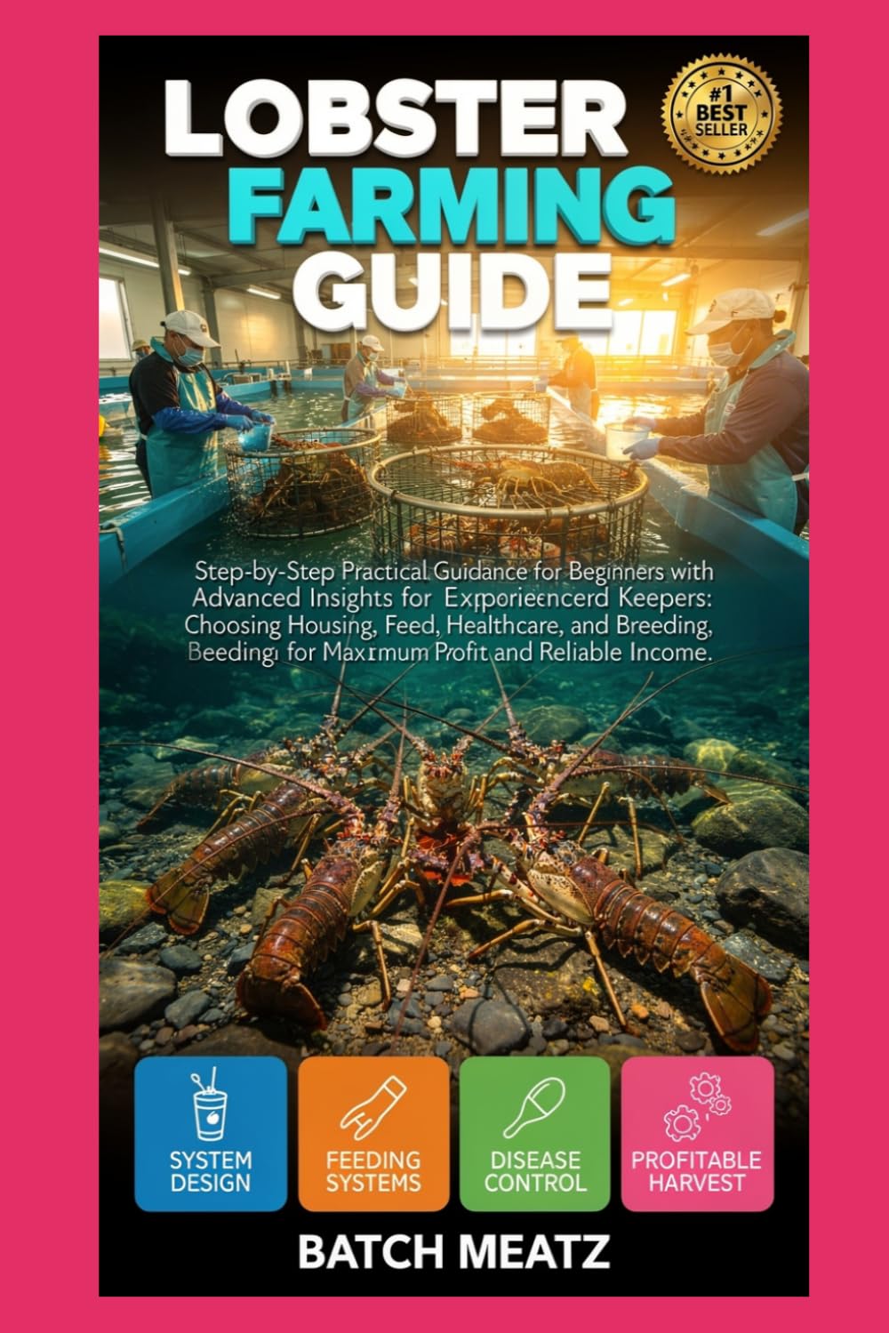 Lobster Farming Guide: Step-by-Step Practical Guidance for Beginners with Advanced Insights for Experienced Keepers: Choosing Housing, Feed, ... for Maximum Profit and Reliable Income