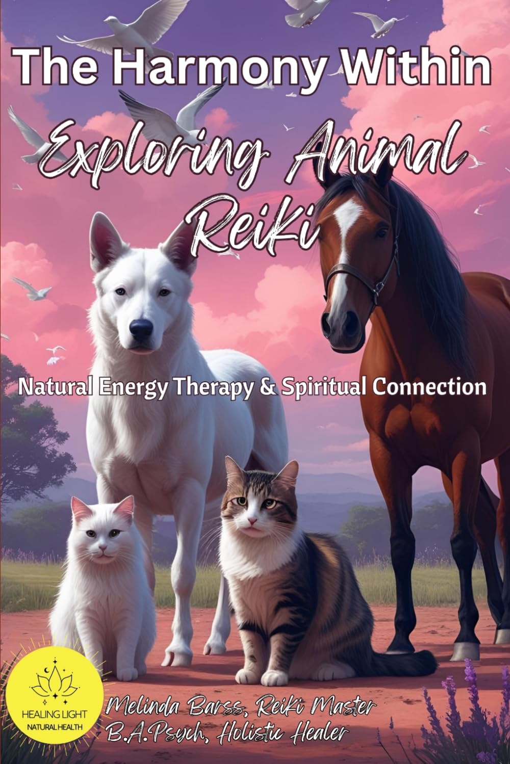 The Harmony Within Exploring Animal Reiki: Enhance Health, Communication, Emotional Connection and Spirituality with Pets and Animals