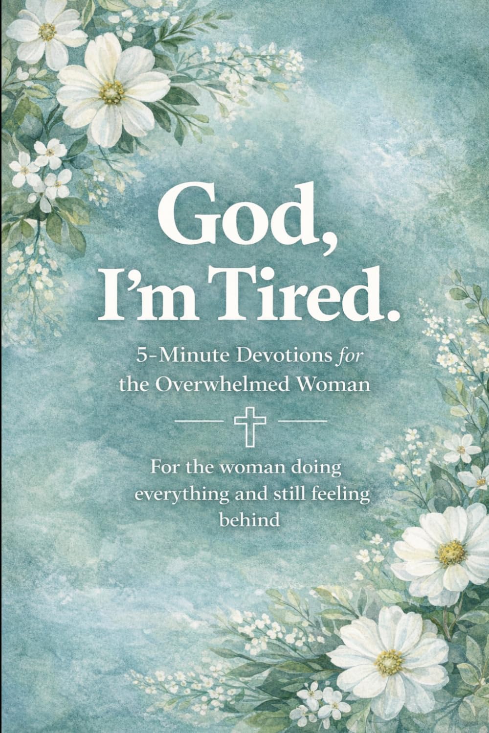 God, I’m Tired.: 5-Minute Devotions for the Overwhelmed Woman (The Overwhelmed Woman Devotional Series)
