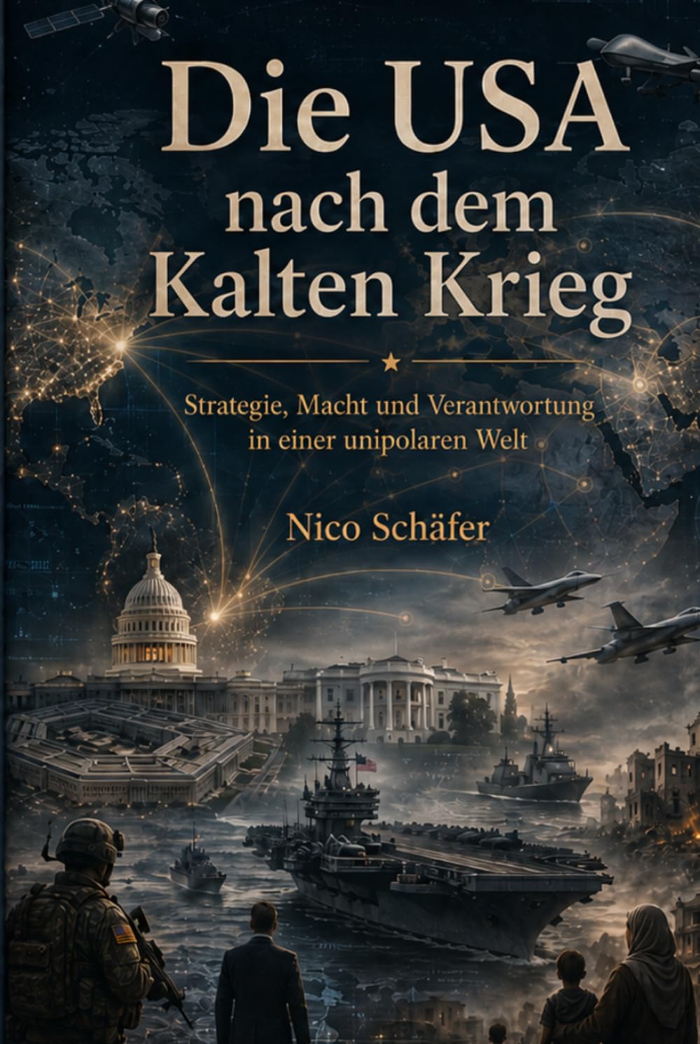 Die USA nach dem Kalten Krieg: Strategie, Macht und Verantwortung in einer unipolaren Welt