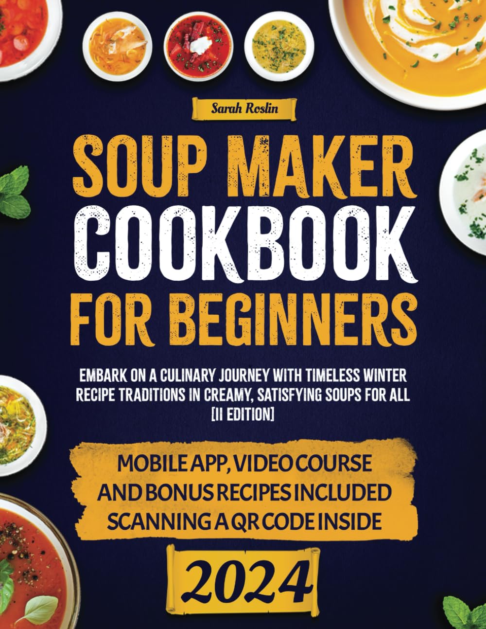 Soup Maker Cookbook: Embark on a Culinary Journey with Timeless Winter Recipe Traditions in Creamy, Satisfying Soups for All [II EDITION] (Kitchen Appliance Cookbooks)