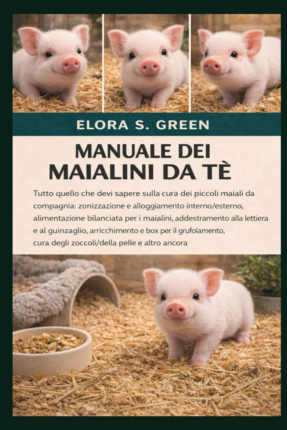 MANUALE DEI MAIALINI DA TÈ: Tutto quello che devi sapere sulla cura dei piccoli maiali da compagnia: zonizzazione e alloggiamento interno/esterno, ... lettiera e al guinzaglio, arricchimento e