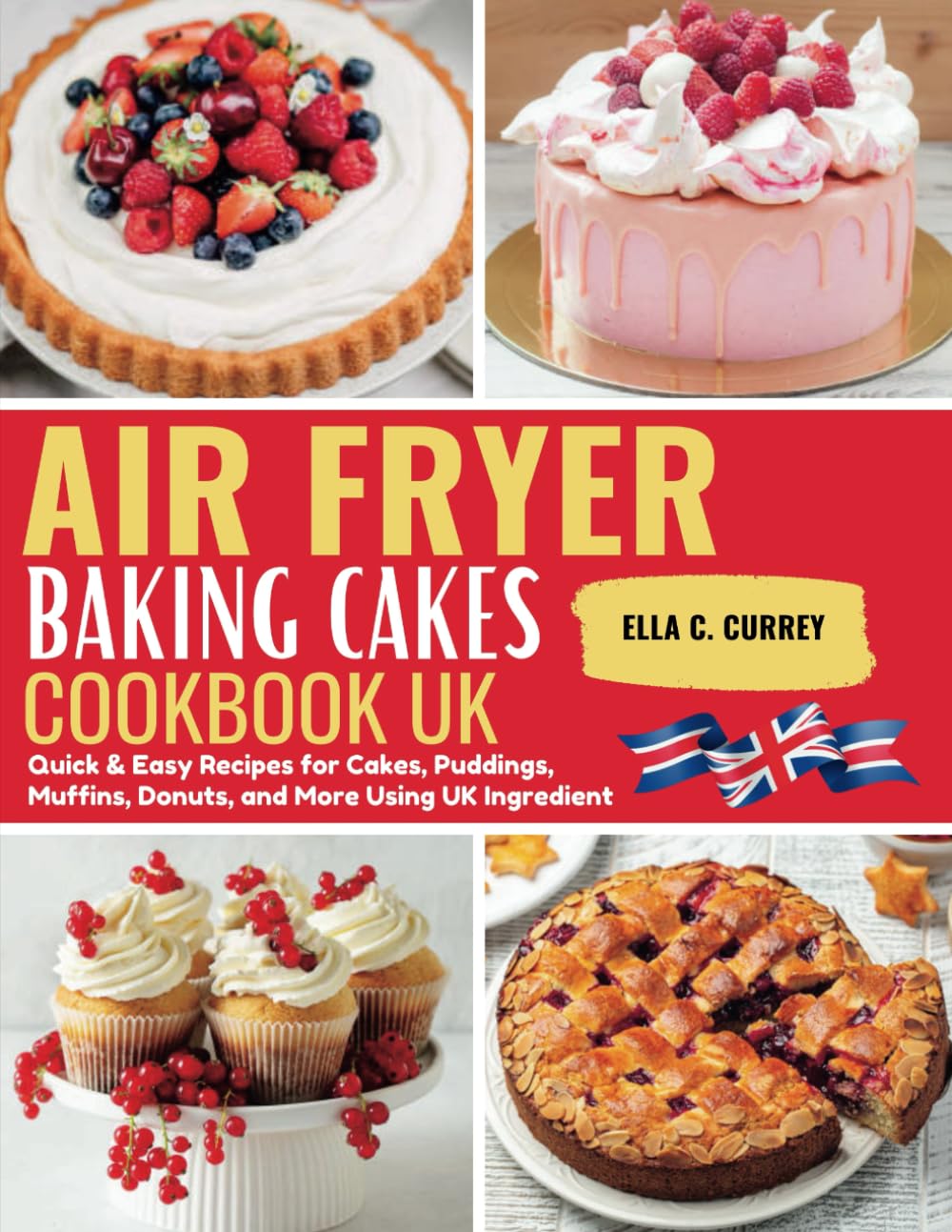 Air Fryer Baking Cakes Cookbook UK: Quick & Easy Recipes for Cakes, Puddings, Muffins, Donuts, and More Using UK Ingredients