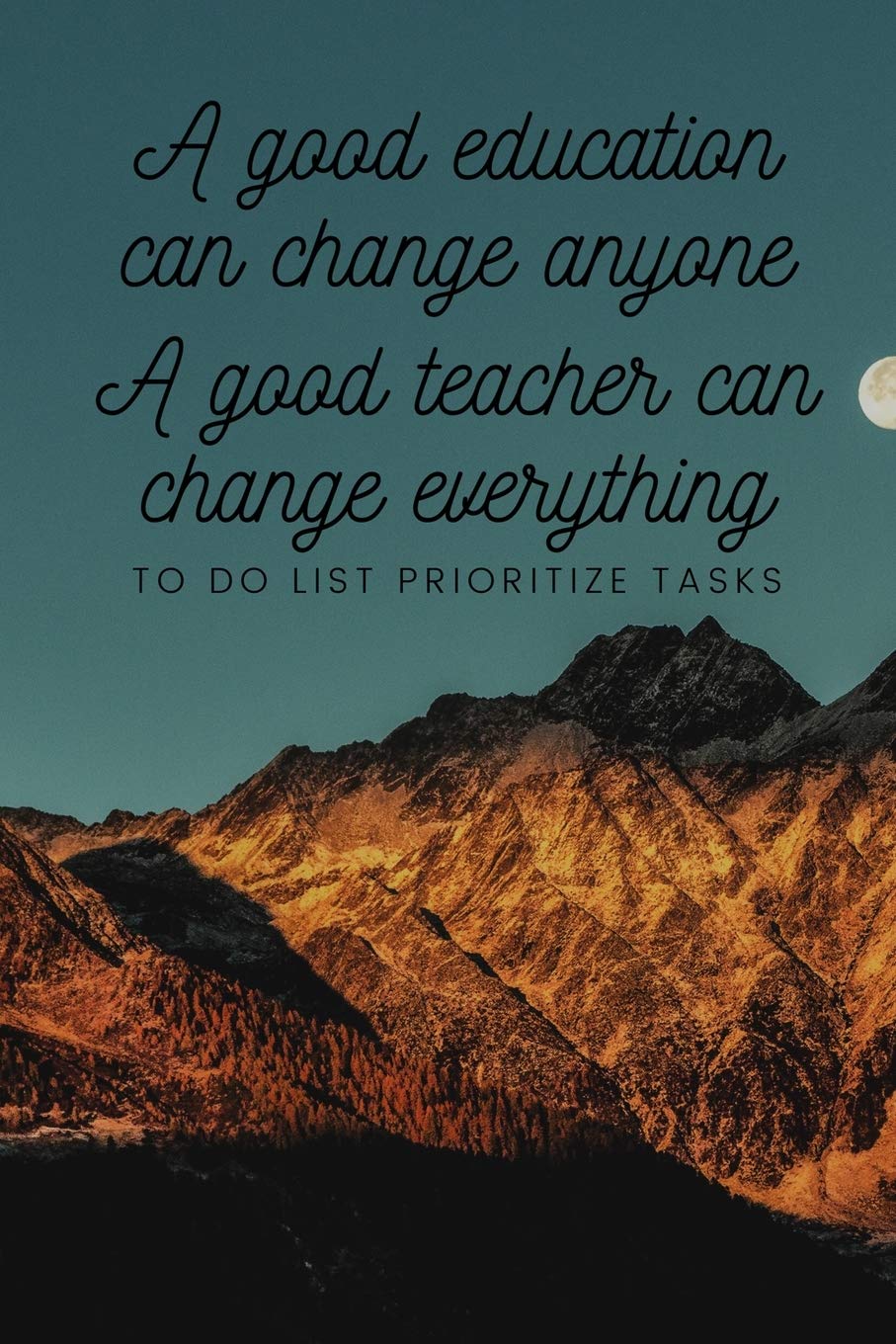 A good education can change anyone A good teacher can change everything - To Do List Prioritize Tasks: Daily tasks planner with checkboxes checklists ... task planner notebook for teachers gifts
