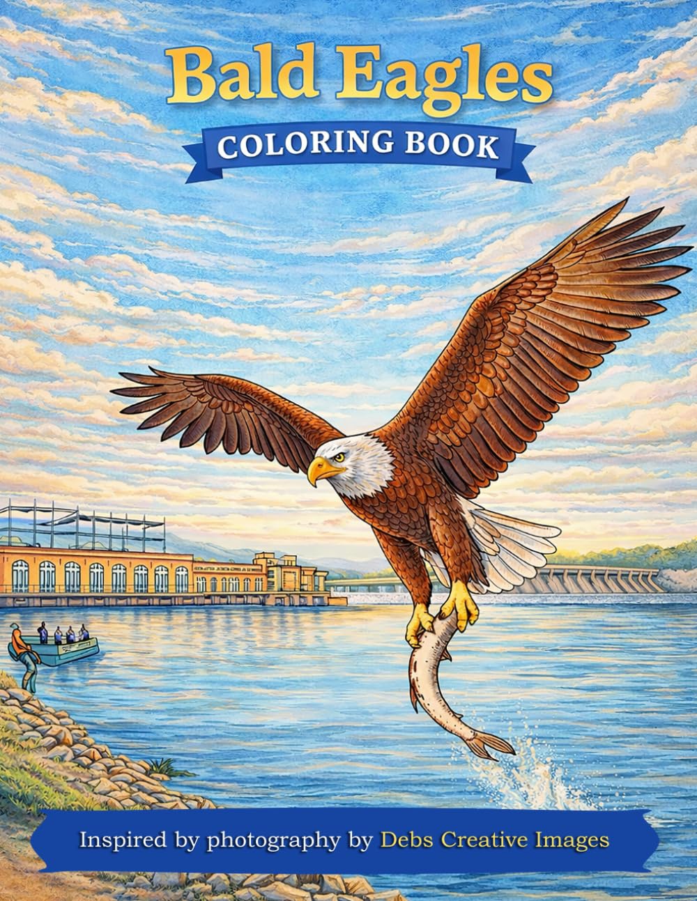 Bald Eagles Coloring Book: Inspired by photography by Debs Creative Images (Wildlife & Nature Escape Coloring Series)