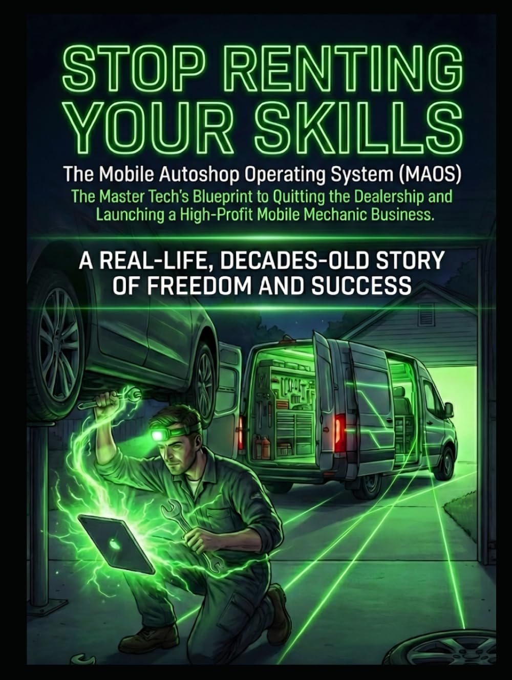 Stop Renting Your Skills: The Master Tech’s Blueprint to Quitting the Dealership and Launching a High-Profit Mobile Mechanic Business-The Mobile ... System MAOS. (The Mobile Mechanic Blueprint)