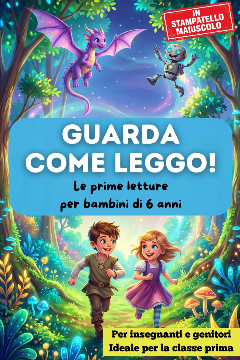 GUARDA COME LEGGO!: Storie brevi in stampatello maiuscolo per accompagnare i bambini di 6 anni nelle prime letture