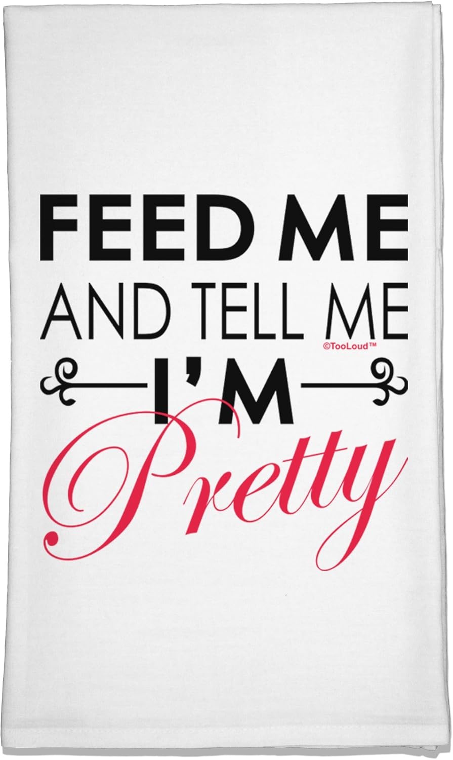 TOOLOUD Feed Me and Tell Me I'm Pretty Flour Sack Dish Towel