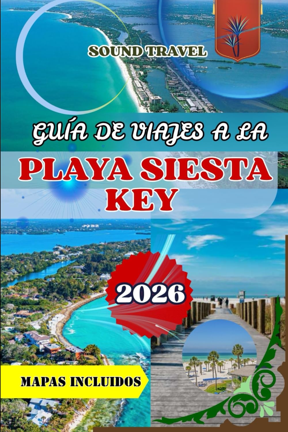 GUÍA DE VIAJES A LA PLAYA SIESTA KEY 2026: Guía de viaje a la playa de Siesta Key 2026: Descubre el paraíso de la costa del Golfo de Florida con mapas, tesoros ocultos e itinerario de 7 días