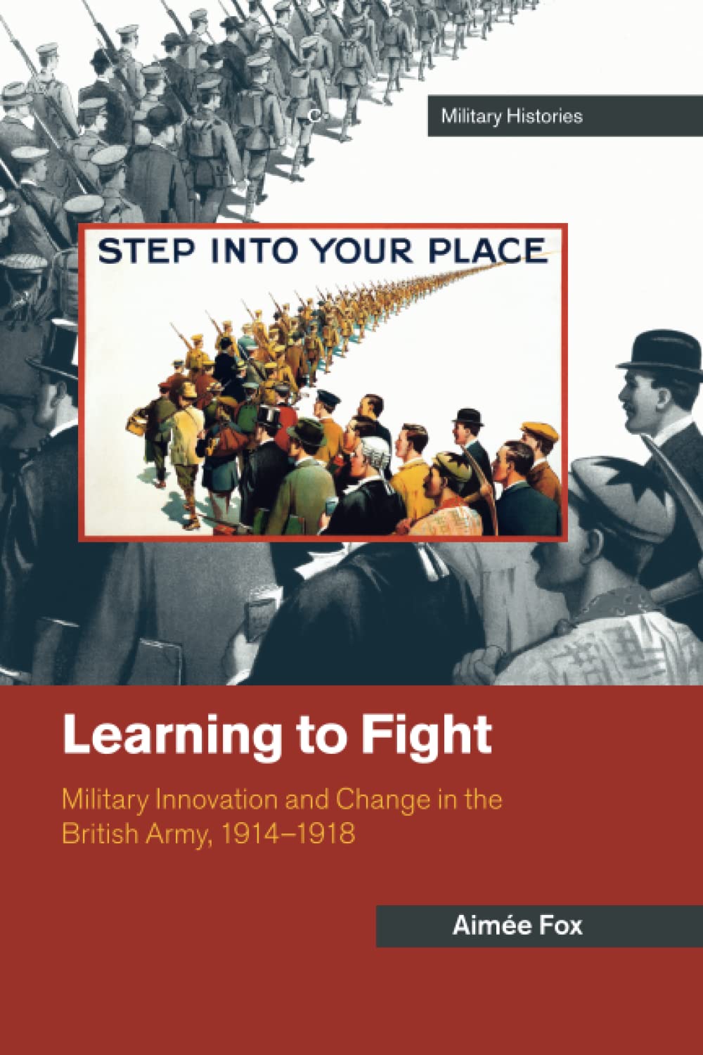 Learning to Fight: Military Innovation and Change in the British Army, 1914–1918 (Cambridge Military Histories)