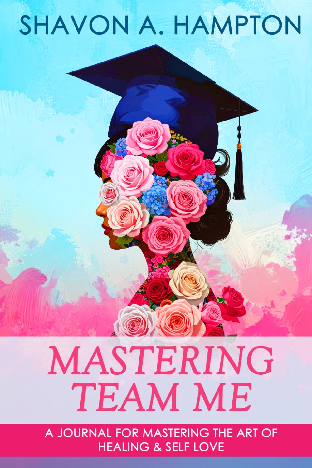 Mastering Team Me: A Journal for Mastering the Art of Healing & Self Love