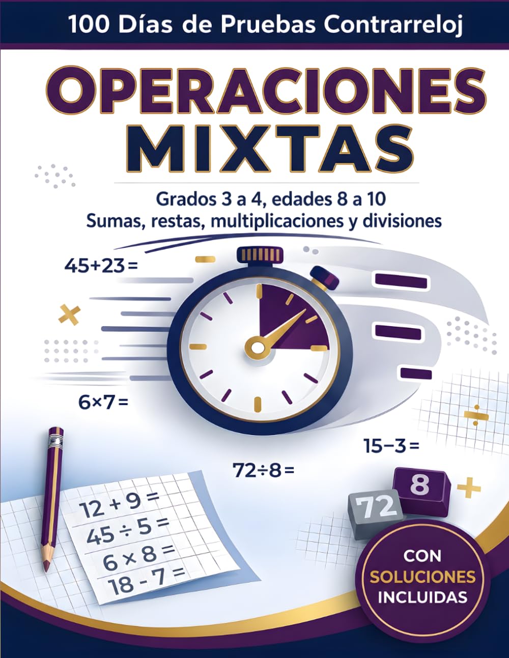 100 Días de Pruebas Contrarreloj: Operaciones Mixtas: Ejercicios Completos de Matemáticas para Grados 3-4, Edades 8-10 | Domina Sumas, Restas, Multiplicaciones y Divisiones