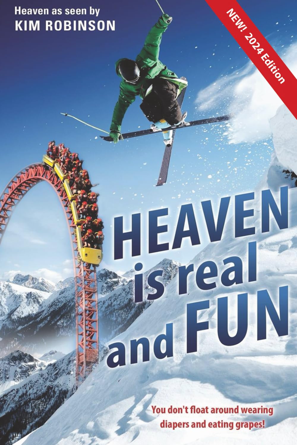 Heaven is real and FUN New 2024 Edition: You don't float around wearing diapers and eating grapes.